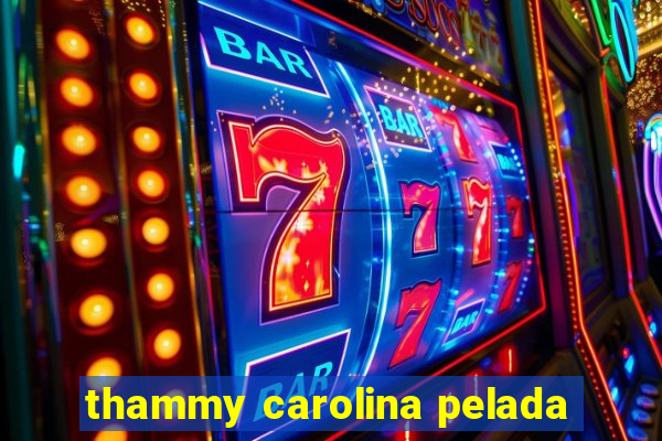 thammy carolina pelada